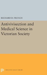 Cover image for Antivivisection and Medical Science in Victorian Society