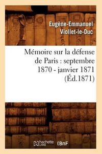 Cover image for Memoire Sur La Defense de Paris: Septembre 1870 - Janvier 1871 (Ed.1871)