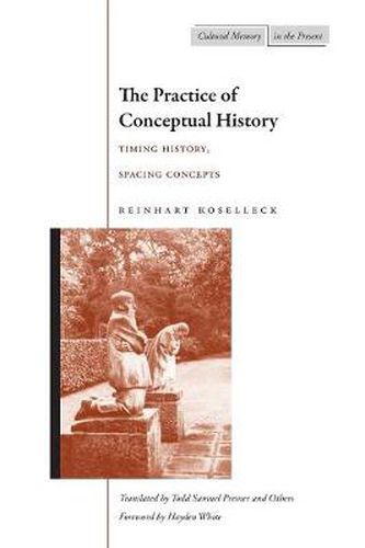 Cover image for The Practice of Conceptual History: Timing History, Spacing Concepts