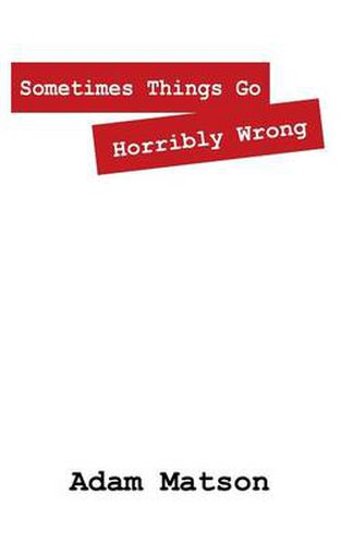 Cover image for Sometimes Things Go Horribly Wrong: Short Stories by Adam Matson