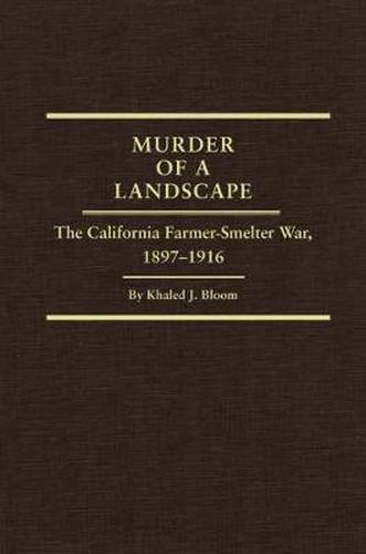 Cover image for Murder of a Landscape: The California Farmer-Smelter War, 1897-1916