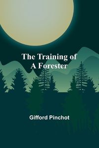 Cover image for The Training of a Forester