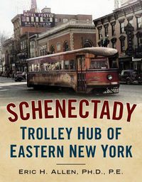 Cover image for Schenectady: Trolley Hub of Eastern New York