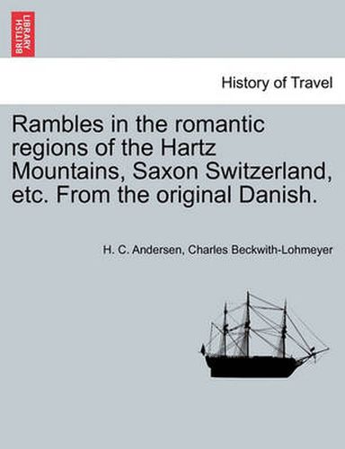 Cover image for Rambles in the Romantic Regions of the Hartz Mountains, Saxon Switzerland, Etc. from the Original Danish.