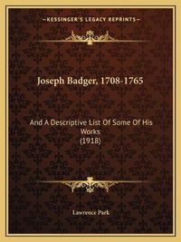 Cover image for Joseph Badger, 1708-1765: And a Descriptive List of Some of His Works (1918)