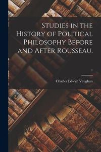 Cover image for Studies in the History of Political Philosophy Before and After Rousseau.; 1