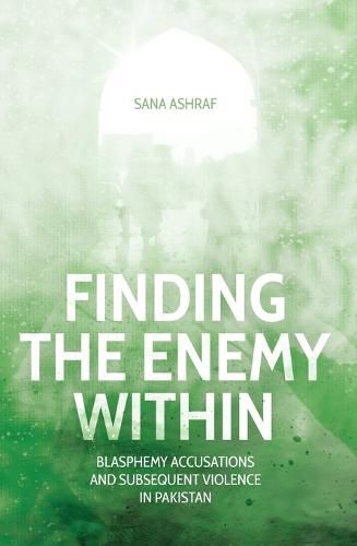 Cover image for Finding the Enemy Within: Blasphemy Accusations and Subsequent Violence in Pakistan