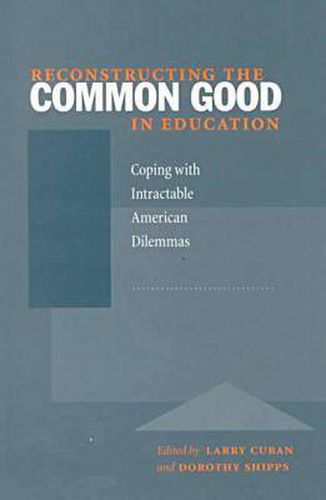 Reconstructing the Common Good in Education: Coping with Intractable American Dilemmas