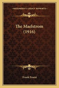 Cover image for The Maelstrom (1916) the Maelstrom (1916)