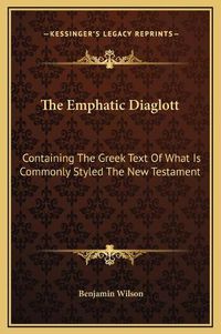 Cover image for The Emphatic Diaglott: Containing the Greek Text of What Is Commonly Styled the New Testament