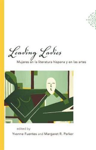 Cover image for Leading Ladies: Mujeres en la literatura hispana y en las artes