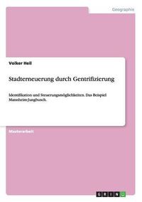 Cover image for Stadterneuerung durch Gentrifizierung: Identifikation und Steuerungsmoeglichkeiten. Das Beispiel Mannheim-Jungbusch.