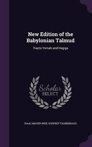 Cover image for New Edition of the Babylonian Talmud: Tracts Yomah and Hagiga