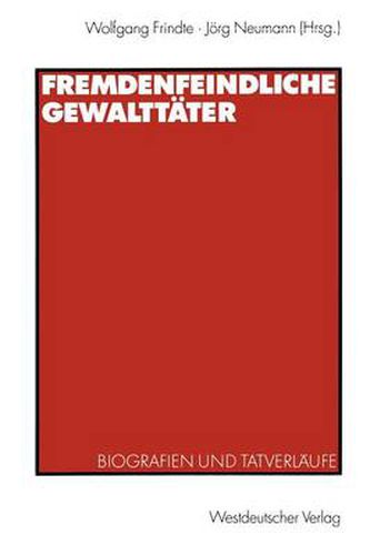 Fremdenfeindliche Gewalttater: Biografien Und Tatverlaufe