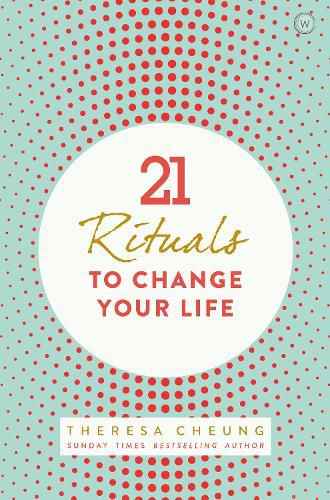 21 Rituals to Change Your Life: Daily Practices to Bring Greater Inner Peace and Happiness