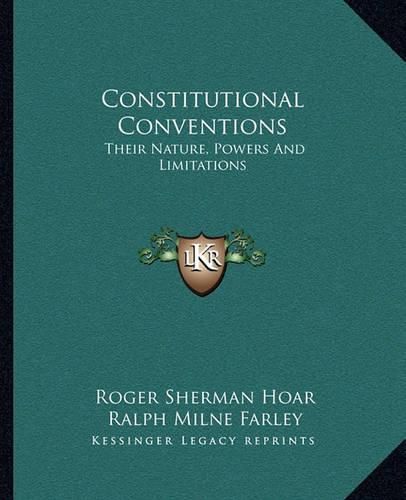 Constitutional Conventions: Their Nature, Powers and Limitations