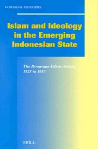 Cover image for Islam and Ideology in the Emerging Indonesian State: The Persatuan Islam (Persis), 1923 to 1957