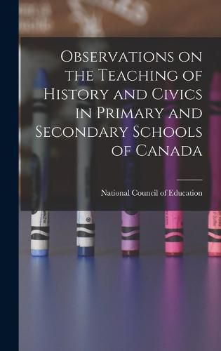 Cover image for Observations on the Teaching of History and Civics in Primary and Secondary Schools of Canada