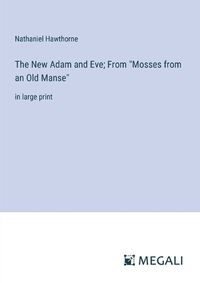 Cover image for The New Adam and Eve; From "Mosses from an Old Manse"