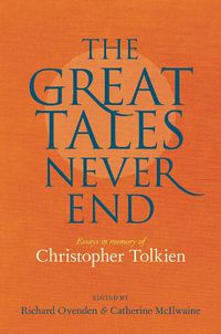 Cover image for Great Tales Never End, The: Essays in Memory of Christopher Tolkien