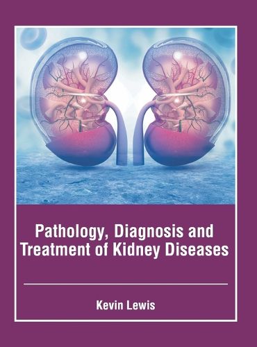 Pathology, Diagnosis and Treatment of Kidney Diseases