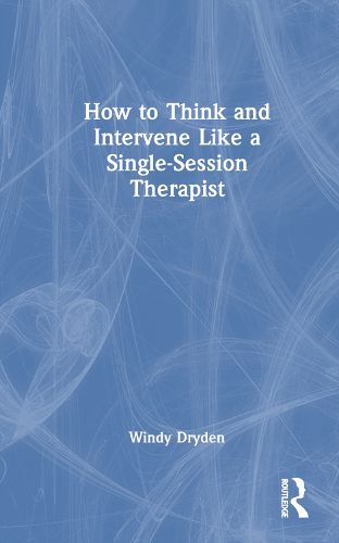 How to Think and Intervene Like a Single-Session Therapist