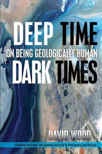 Cover image for Deep Time, Dark Times: On Being Geologically Human