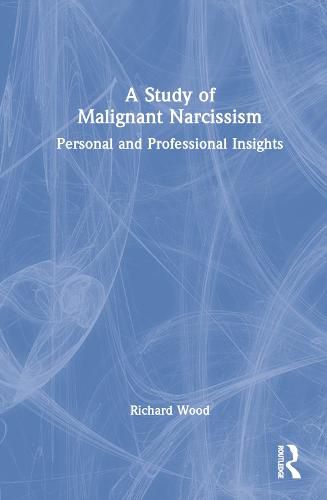 Cover image for A Study of Malignant Narcissism: Personal and Professional Insights