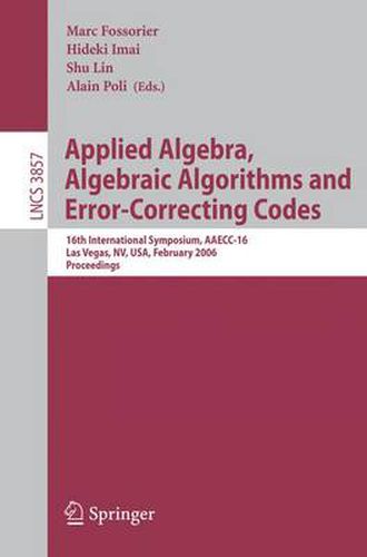 Cover image for Applied Algebra, Algebraic Algorithms and Error-Correcting Codes: 16th International Symposium, AAECC-16, Las Vegas, NV, USA, February 20-24, 2006, Proceedings