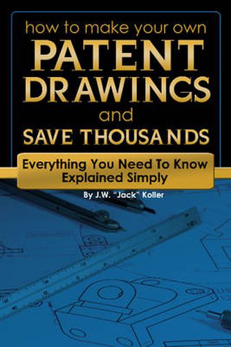 How to Make Your Own Patent Drawings & Save Thousands: Everything You Need to Know Explained Simply