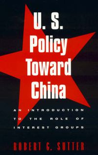 Cover image for U.S. Policy Toward China: An Introduction to the Role of Interest Groups