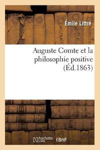 Cover image for Auguste Comte Et La Philosophie Positive (Ed.1863)