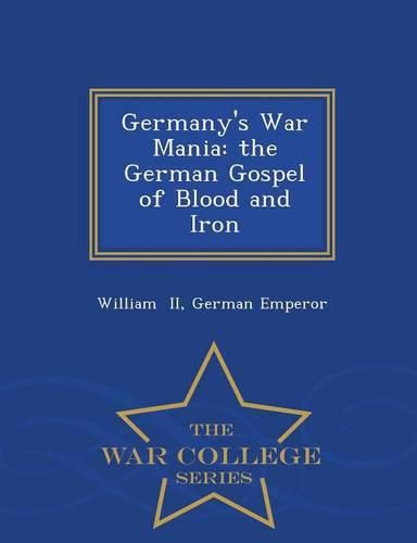 Cover image for Germany's War Mania: The German Gospel of Blood and Iron - War College Series