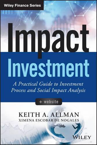 Cover image for Impact Investment: A Practical Guide to Investment Process and Social Impact Analysis + Website
