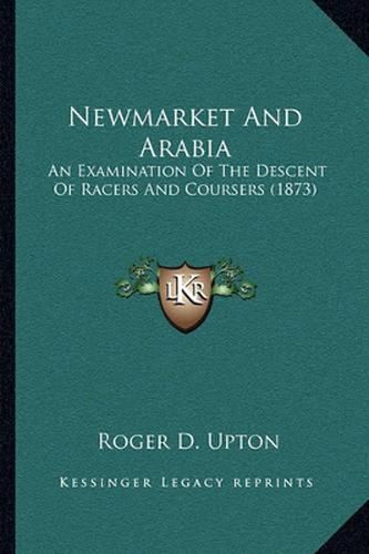 Newmarket and Arabia: An Examination of the Descent of Racers and Coursers (1873)