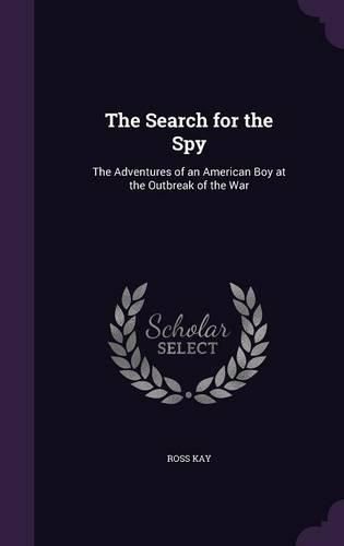 Cover image for The Search for the Spy: The Adventures of an American Boy at the Outbreak of the War