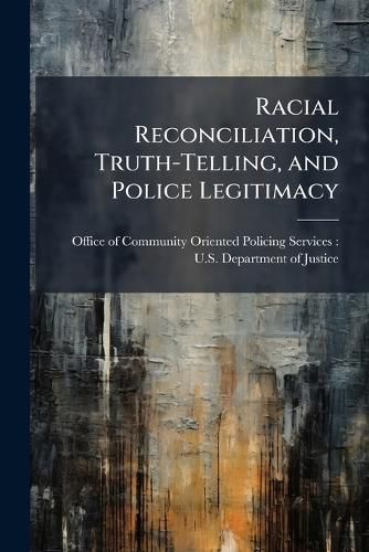Cover image for Racial Reconciliation, Truth-Telling, and Police Legitimacy