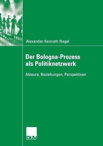 Cover image for Der Bologna-Prozess ALS Politiknetzwerk: Akteure, Beziehungen, Perspektiven