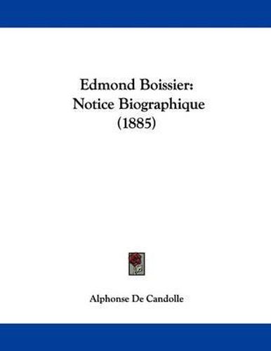 Edmond Boissier Edmond Boissier: Notice Biographique (1885) Notice Biographique (1885)