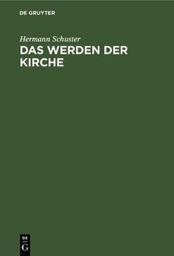 Das Werden Der Kirche: Eine Geschichte Der Kirche Auf Deutschem Boden