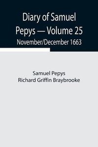 Cover image for Diary of Samuel Pepys - Volume 25: November/December 1663