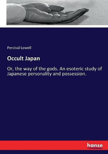 Cover image for Occult Japan: Or, the way of the gods. An esoteric study of Japanese personality and possession.