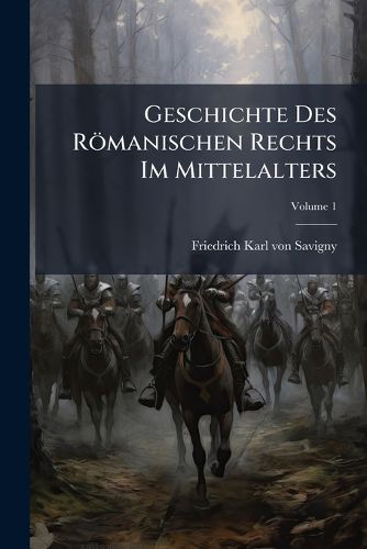 Cover image for Geschichte Des R Manischen Rechts Im Mittelalters, Volume 1