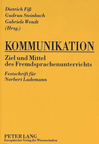 Cover image for Kommunikation. Ziel Und Mittel Des Fremdsprachenunterrichts: Festschrift Fuer Norbert Lademann