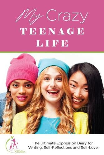 Cover image for My Crazy Teenage Life: The Ultimate Expression Diary for Venting, Self-Reflections and Self-Love