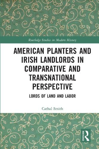 Cover image for American Planters and Irish Landlords in Comparative and Transnational Perspective: Lords of Land and Labor