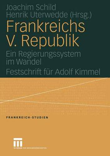 Cover image for Frankreichs V. Republik: Ein Regierungssystem Im Wandel. Festschrift Fur Adolf Kimmel