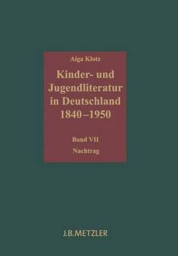 Kinder- und Jugendliteratur in Deutschland 1840-1950: Band VII: Nachtrag