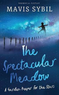 Cover image for The Spectacular Meadow: A Garden Keeper For The Stars