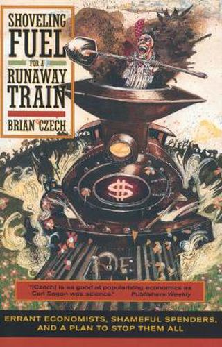 Cover image for Shoveling Fuel for a Runaway Train: Errant Economists, Shameful Spenders, and a Plan to Stop Them All